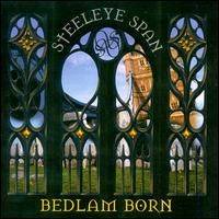 Steeleye Span : Bedlam Born
